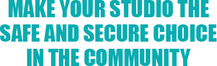 Make your studio the safe and secure choice in the community